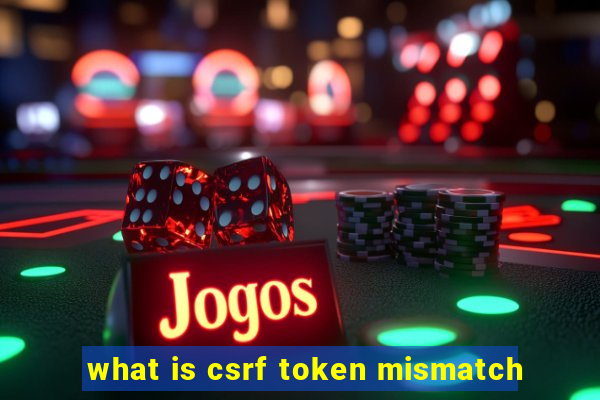 what is csrf token mismatch