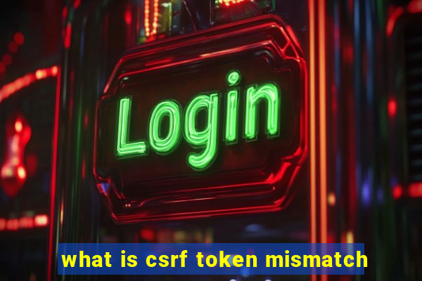 what is csrf token mismatch