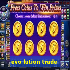 evo lution trade