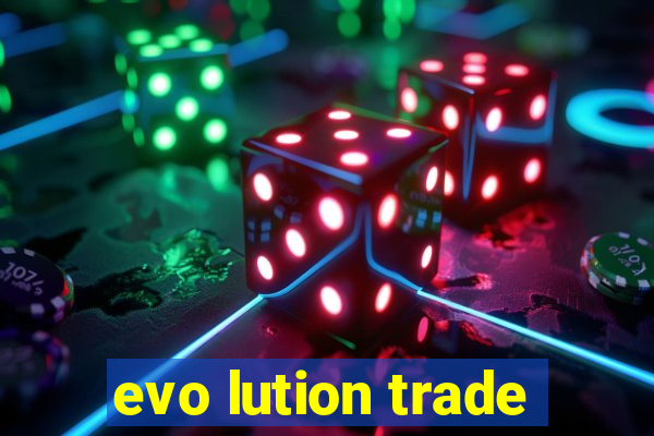 evo lution trade