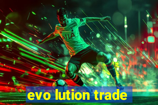 evo lution trade