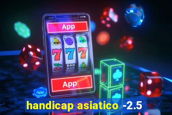 handicap asiatico -2.5