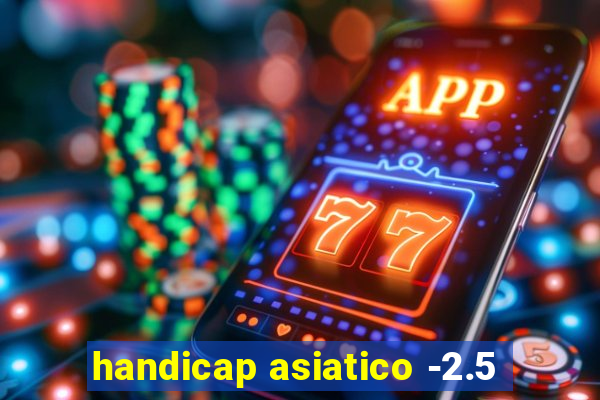 handicap asiatico -2.5