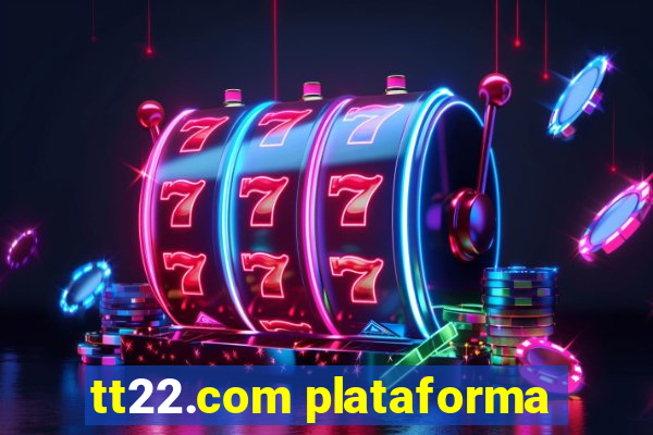 tt22.com plataforma