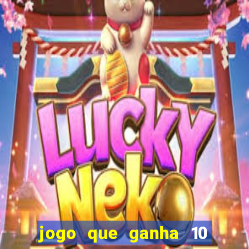 jogo que ganha 10 reais no cadastro