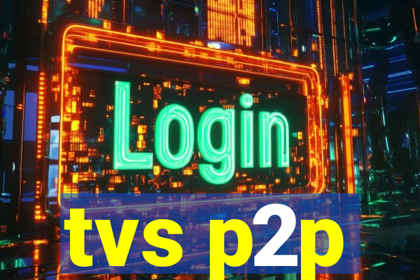 tvs p2p