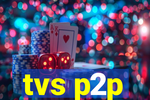 tvs p2p