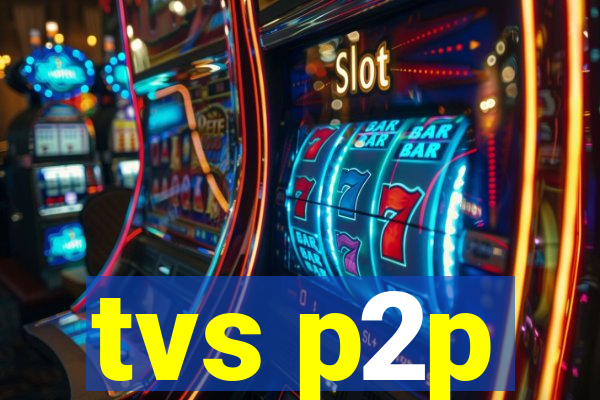 tvs p2p