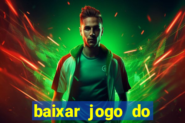 baixar jogo do tigrinho para ganhar dinheiro