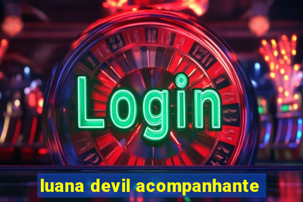 luana devil acompanhante