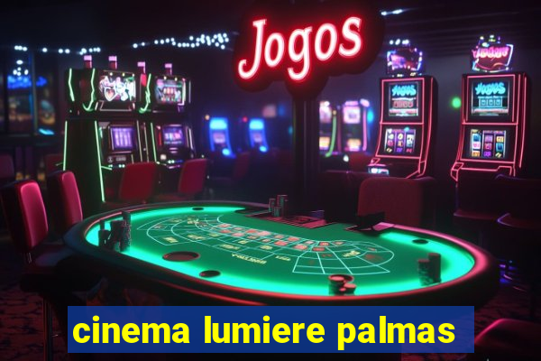 cinema lumiere palmas