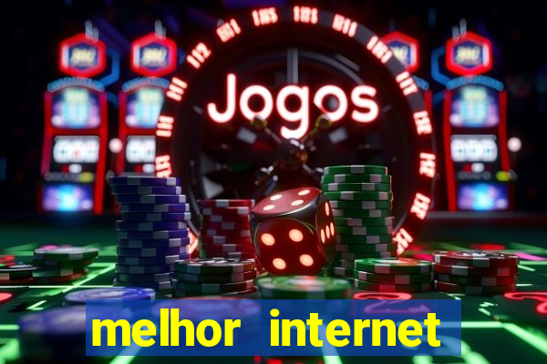 melhor internet para jogar online