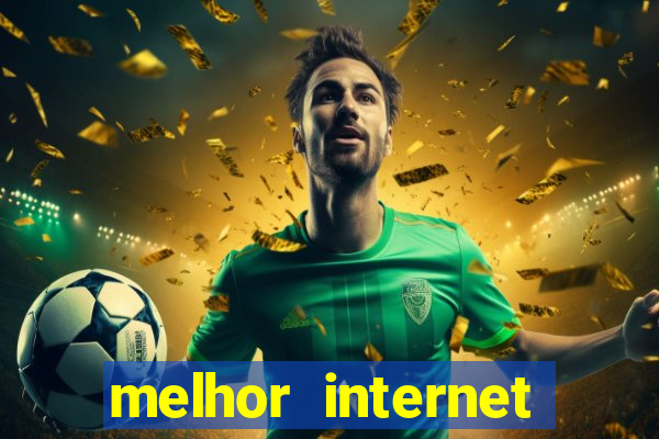 melhor internet para jogar online