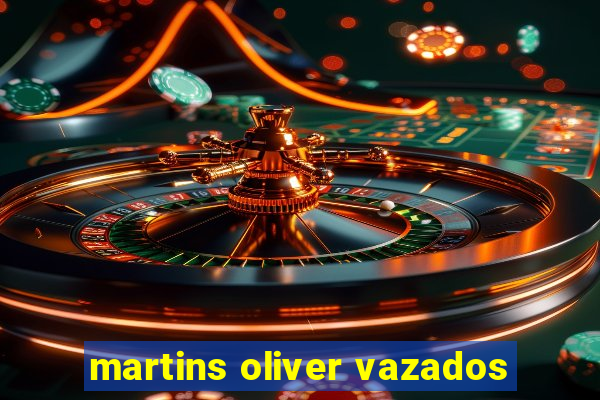 martins oliver vazados