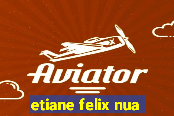 etiane felix nua