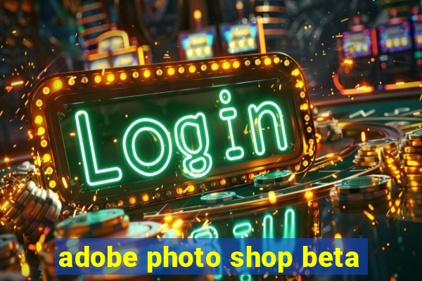 adobe photo shop beta