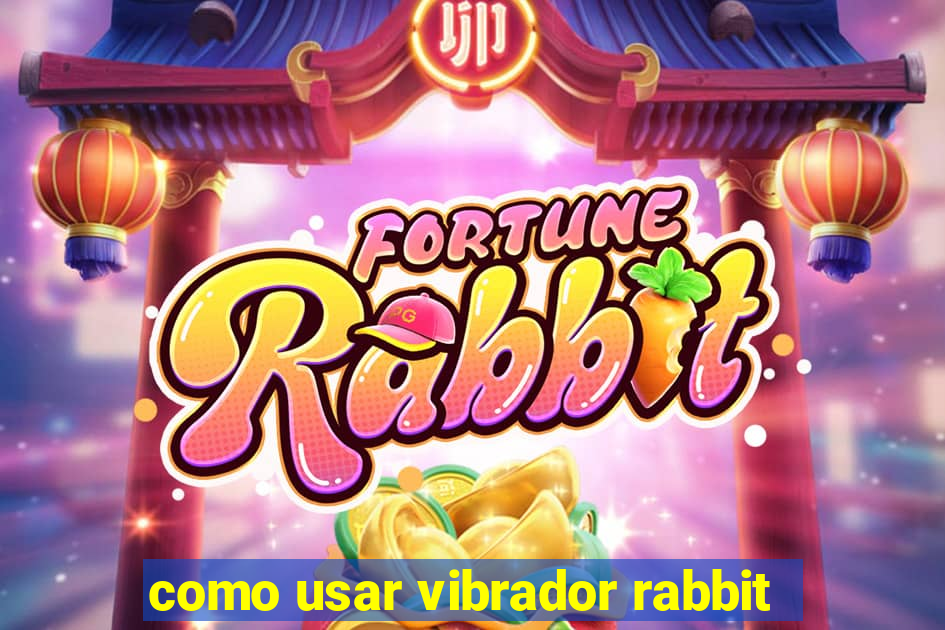 como usar vibrador rabbit