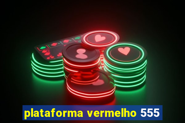 plataforma vermelho 555