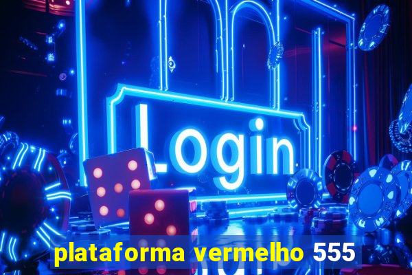 plataforma vermelho 555