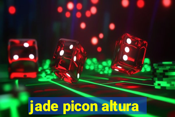 jade picon altura