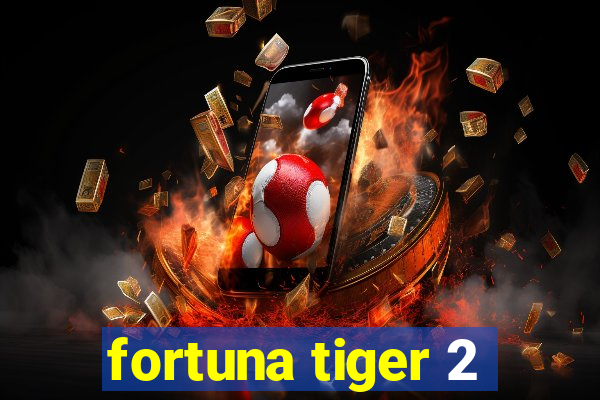 fortuna tiger 2