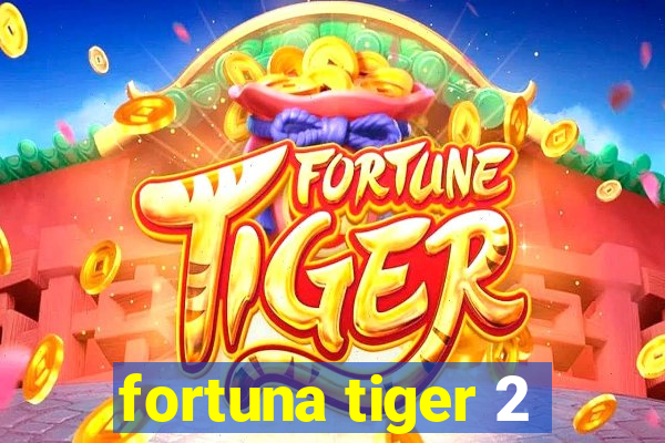 fortuna tiger 2