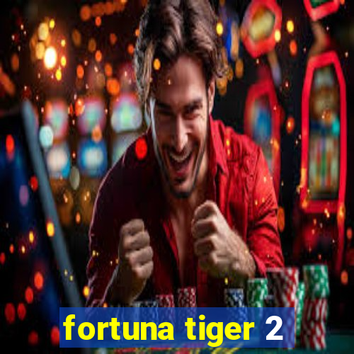 fortuna tiger 2