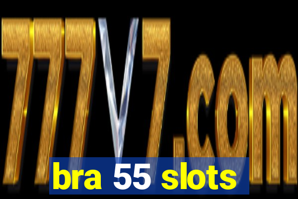 bra 55 slots