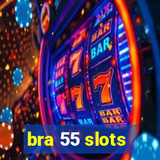 bra 55 slots