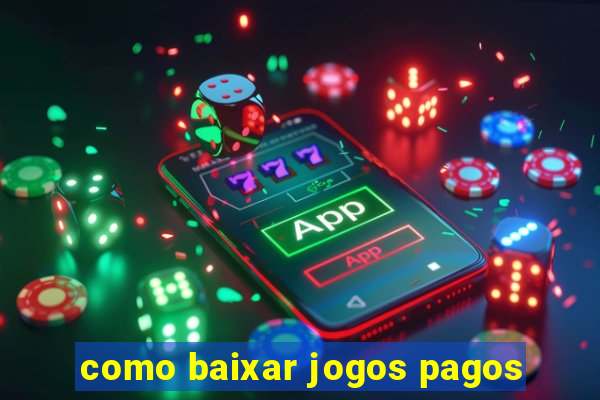 como baixar jogos pagos