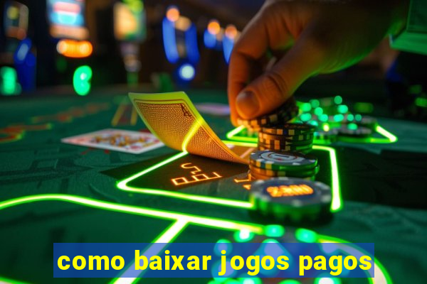 como baixar jogos pagos