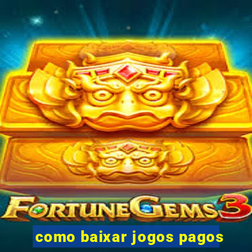 como baixar jogos pagos