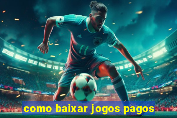 como baixar jogos pagos