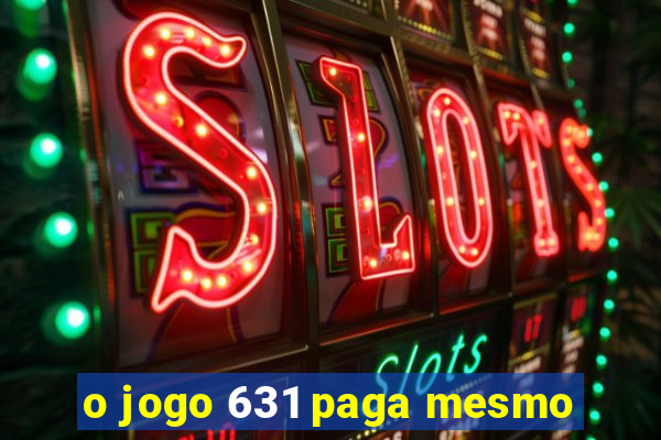 o jogo 631 paga mesmo