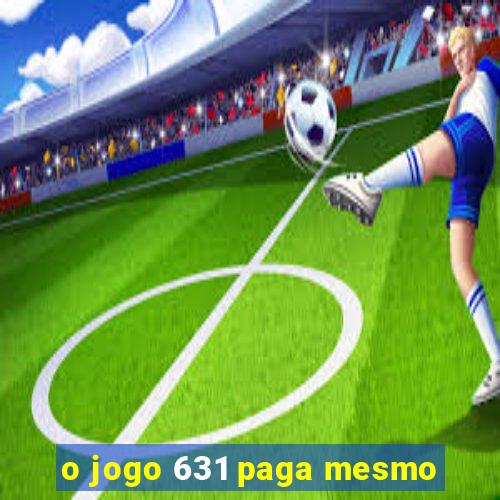 o jogo 631 paga mesmo