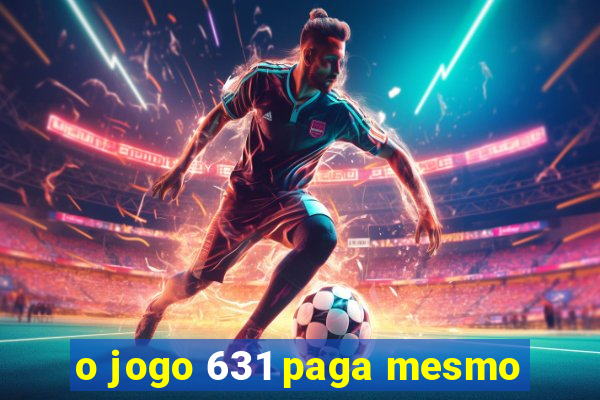 o jogo 631 paga mesmo