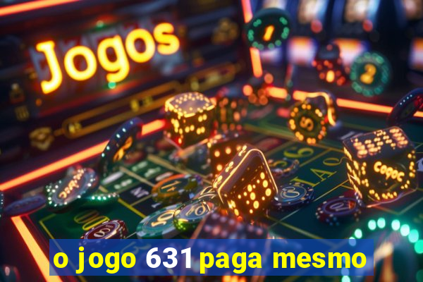 o jogo 631 paga mesmo