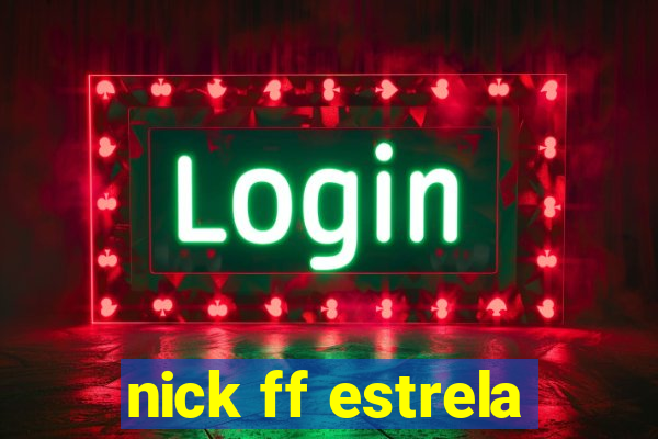 nick ff estrela