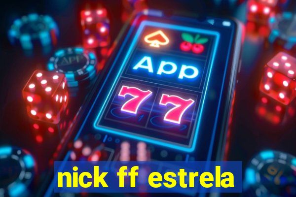 nick ff estrela