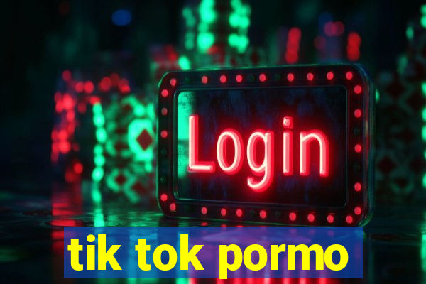 tik tok pormo