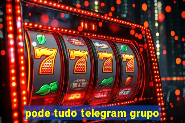 pode tudo telegram grupo