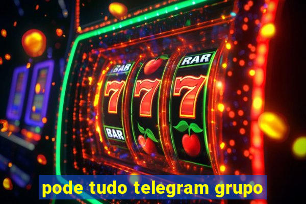 pode tudo telegram grupo