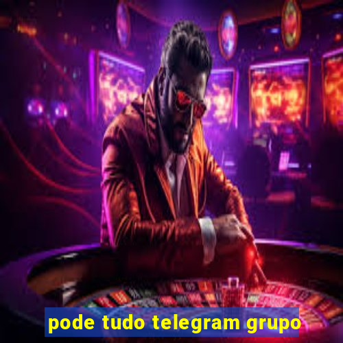 pode tudo telegram grupo