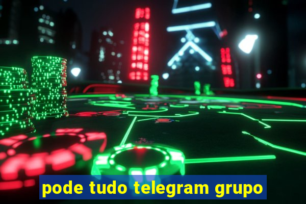 pode tudo telegram grupo