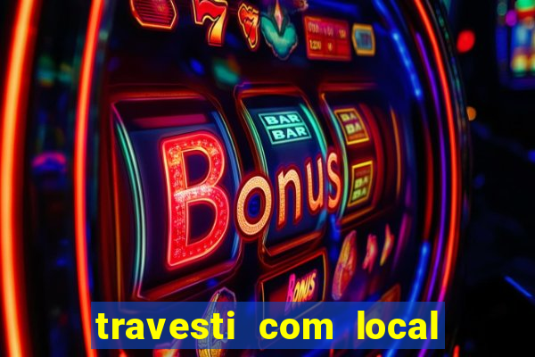 travesti com local porto seguro