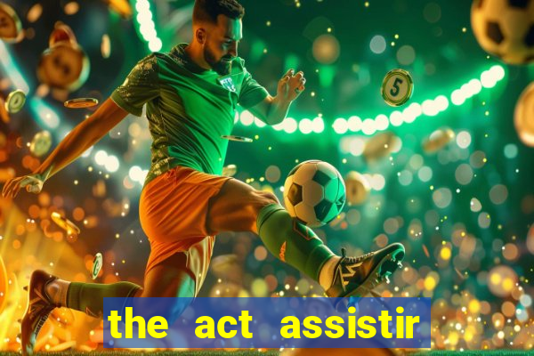 the act assistir online pobreflix