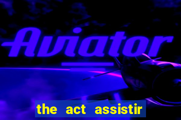 the act assistir online pobreflix