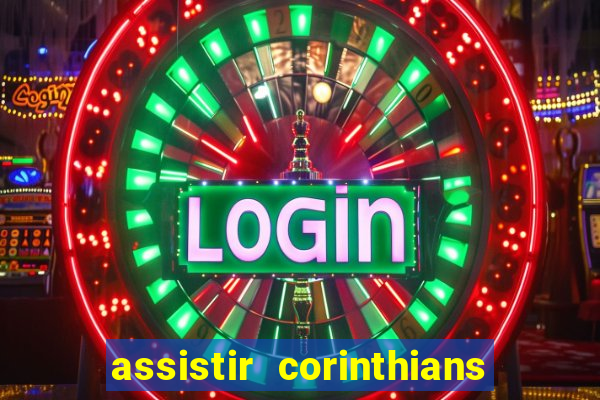 assistir corinthians ao vivo multicanais