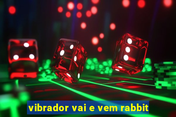 vibrador vai e vem rabbit