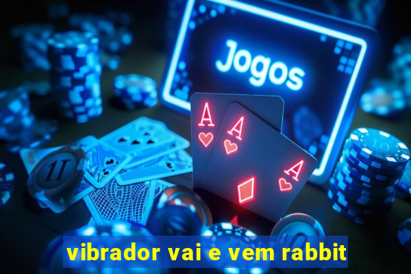 vibrador vai e vem rabbit